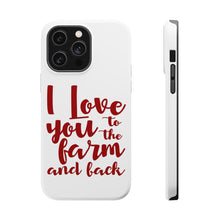 DistinctInk ToughCase for Apple iPhone, Compatible with MagSafe Charging - I Love You To The Farm And Back