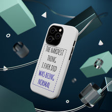 DistinctInk ToughCase for Apple iPhone, Compatible with MagSafe Charging - The Hardest Thing I Ever Did Was Being Normal