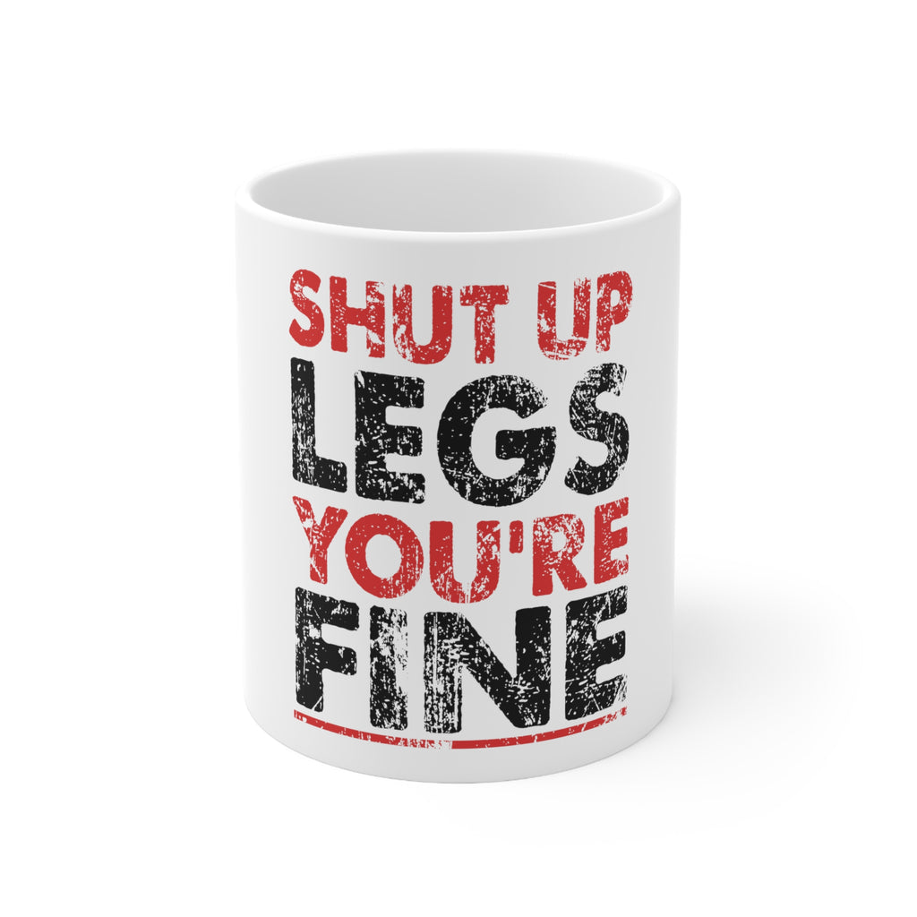 Glossy White Coffee / Tea Mug - Shut Up Legs You're Fine Running