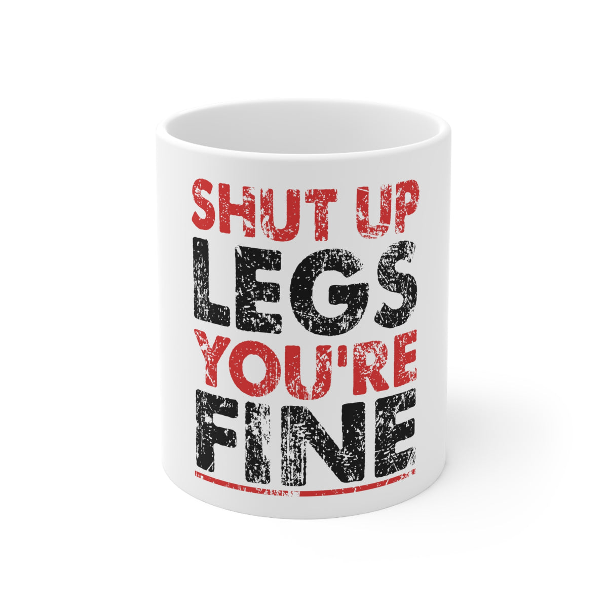 Glossy White Coffee / Tea Mug - Shut Up Legs You're Fine Running