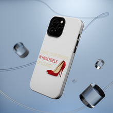 DistinctInk ToughCase for Apple iPhone, Compatible with MagSafe Charging - Chase Your Dreams In High Heels Of Course