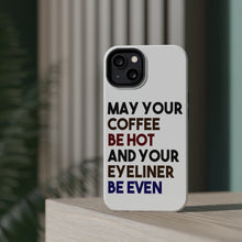 DistinctInk ToughCase for Apple iPhone, Compatible with MagSafe Charging - May Your Coffee Be Hot Eyeliner Be Even