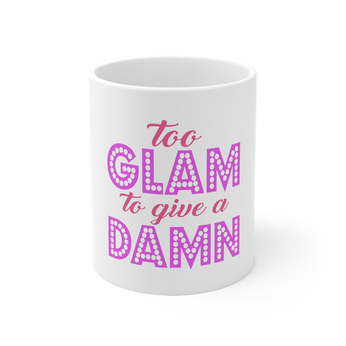 DistinctInk Glossy White Coffee / Tea Mug - Too Glam to Give a Damn