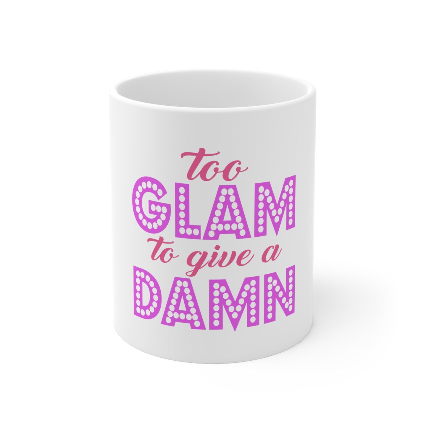 DistinctInk Glossy White Coffee / Tea Mug - Too Glam to Give a Damn