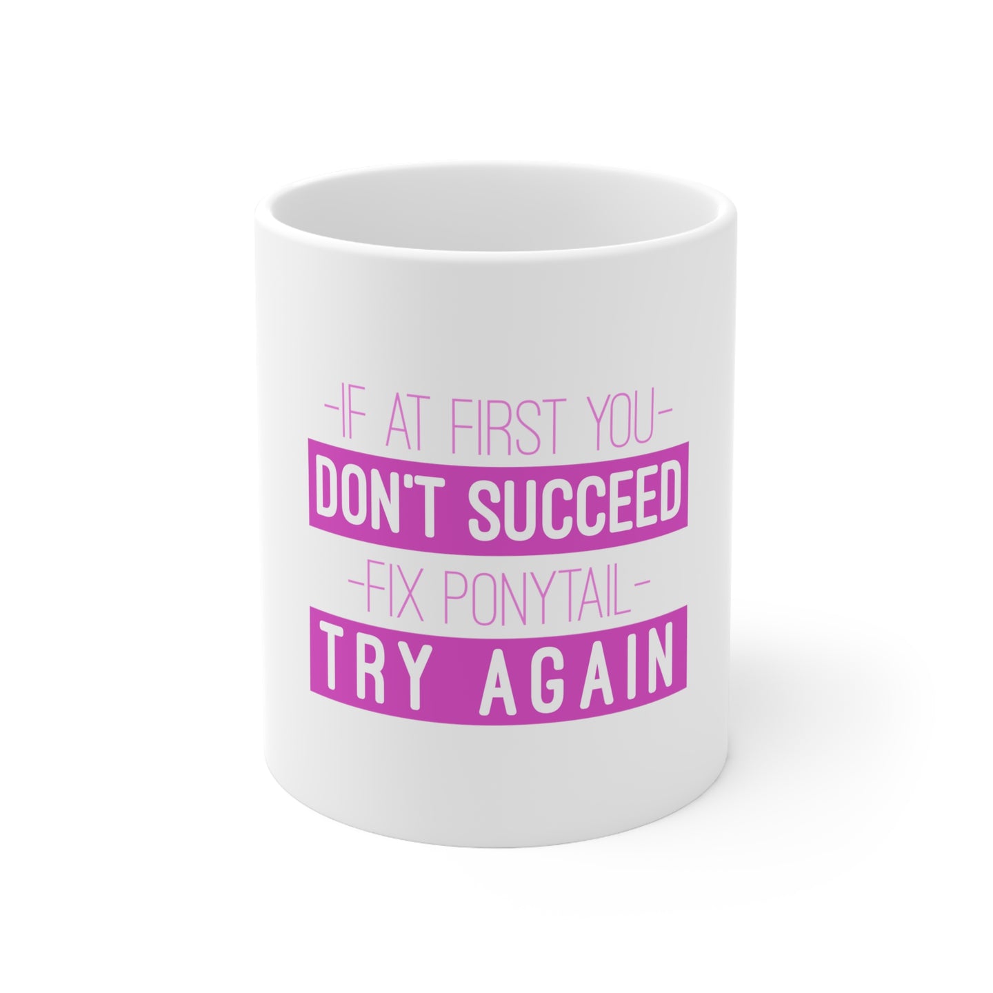 DistinctInk Glossy White Coffee / Tea Mug - If At First You Don't Succeed Fix Ponytail Try Again