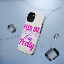 DistinctInk ToughCase for Apple iPhone, Compatible with MagSafe Charging - Feed Me and Tell Me I'm Pretty