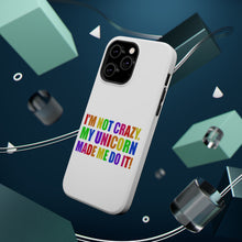 DistinctInk ToughCase for Apple iPhone, Compatible with MagSafe Charging - I'm Not Crazy My Unicorn Made Me Do It