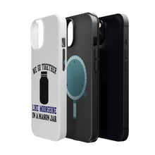 DistinctInk ToughCase for Apple iPhone, Compatible with MagSafe Charging - We Go Together Like Moonshine in a Mason Jar