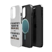 DistinctInk ToughCase for Apple iPhone, Compatible with MagSafe Charging - Want me to Tolerate you Bring Coffee Cigar