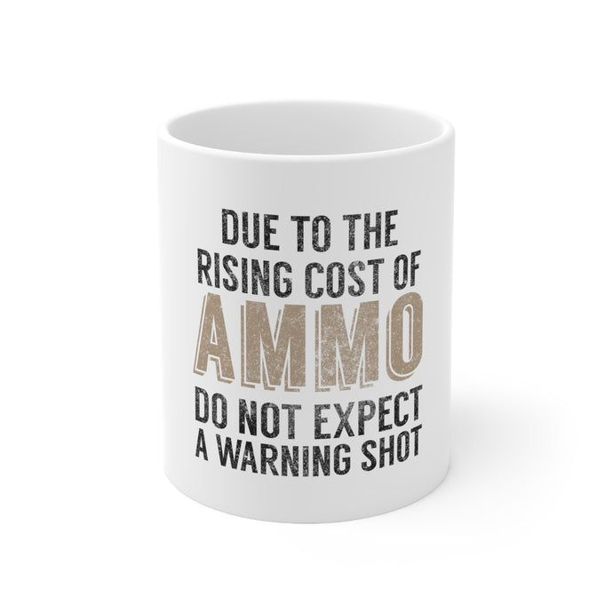 DistinctInk Glossy White Coffee / Tea Mug - Rising Cost of Ammo Don't Expect Warning Shot