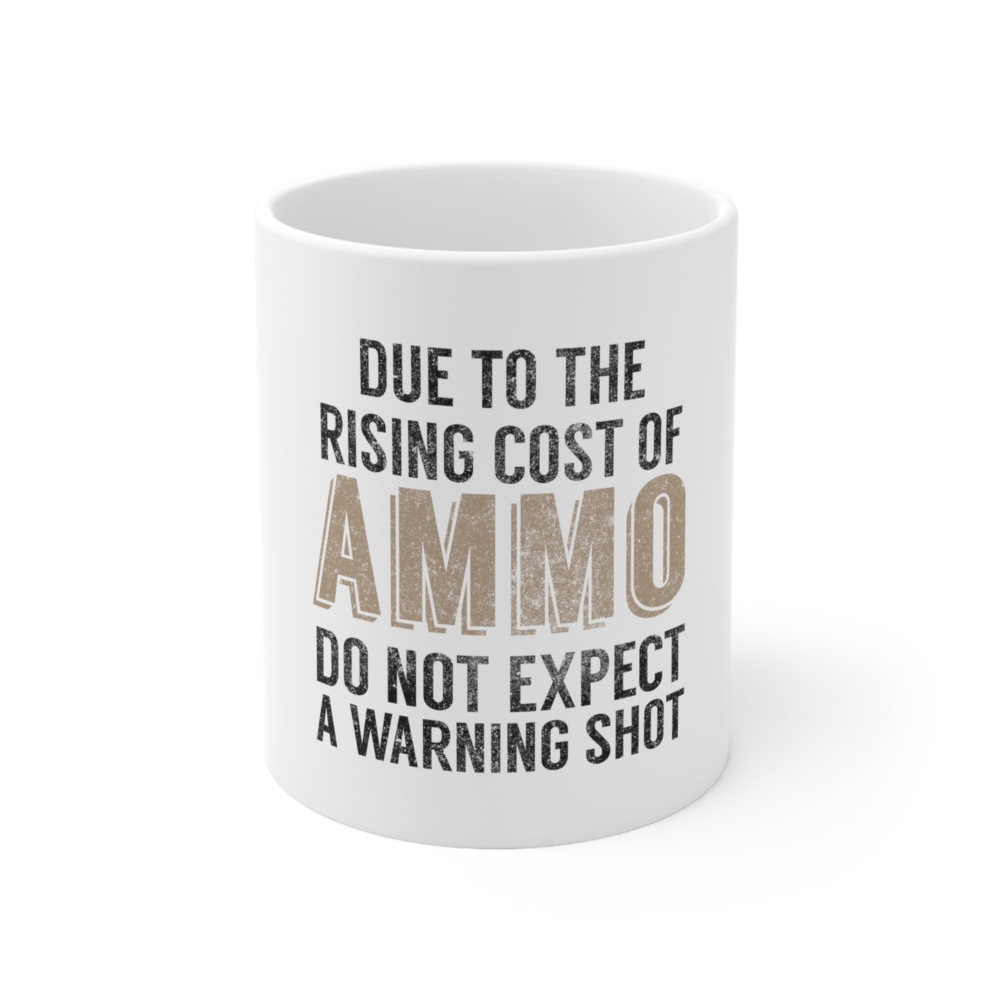 DistinctInk Glossy White Coffee / Tea Mug - Rising Cost of Ammo Don't Expect Warning Shot