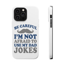 DistinctInk ToughCase for Apple iPhone, Compatible with MagSafe Charging - Be Careful Not Afraid to Use Dad Jokes