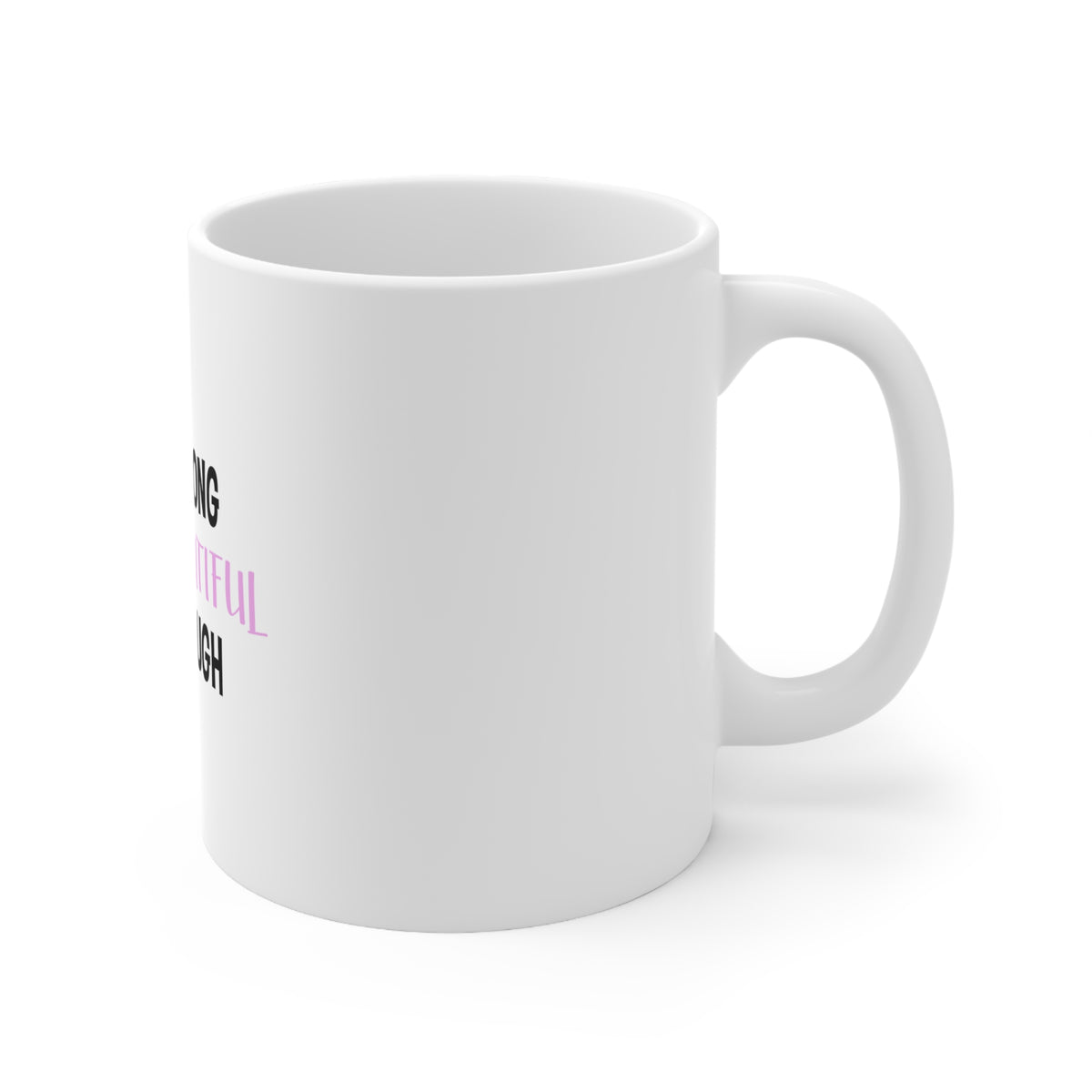 Glossy White Coffee / Tea Mug - I Am Strong I Am Beautiful I Am Enough, view 3