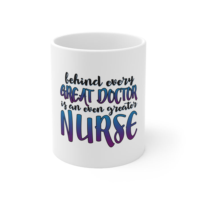 DistinctInk Glossy White Coffee / Tea Mug - Behind Every Great Doctor Even Greater Nurse