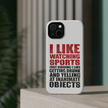DistinctInk ToughCase for Apple iPhone, Compatible with MagSafe Charging - I Like Watching Sports Getting Drunk Yelling