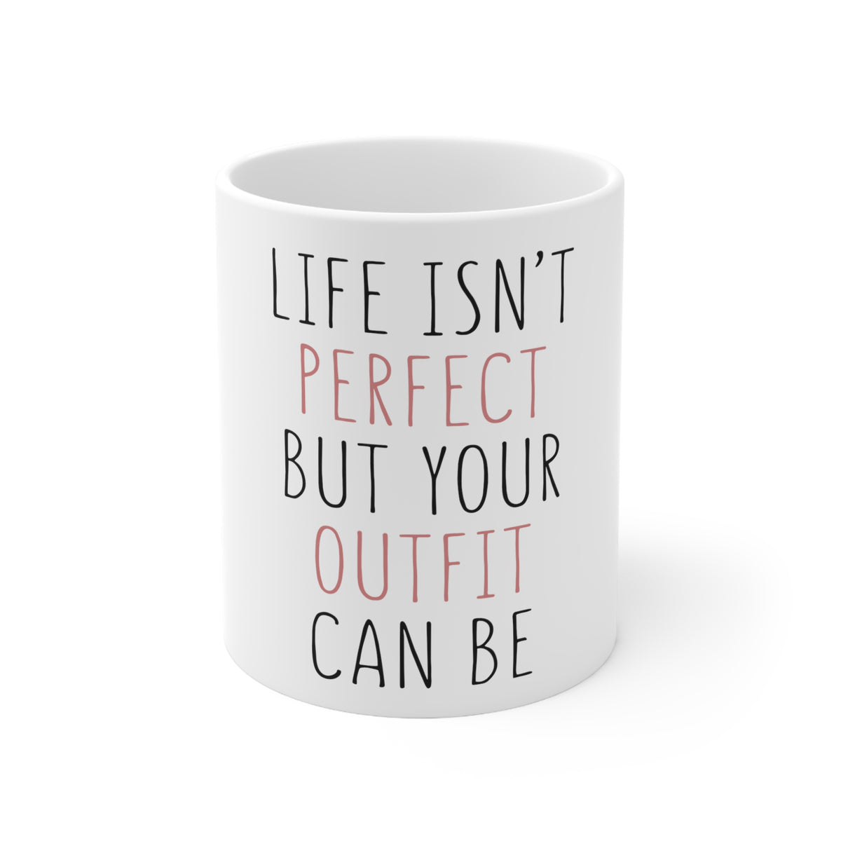 Glossy White Coffee / Tea Mug - Life Isn't Perfect But Your Outfit Can Be