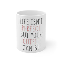 DistinctInk Glossy White Coffee / Tea Mug - Life Isn't Perfect But Your Outfit Can Be