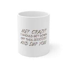 DistinctInk Glossy White Coffee / Tea Mug - Me? Crazy? I Should Get Down Off This Unicorn