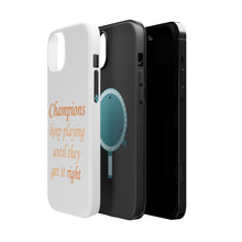 DistinctInk ToughCase for Apple iPhone, Compatible with MagSafe Charging - Champions Keep Playing Until They Get it Right