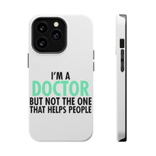 DistinctInk ToughCase for Apple iPhone, Compatible with MagSafe Charging - I'm a Doctor But Not The One That Helps People