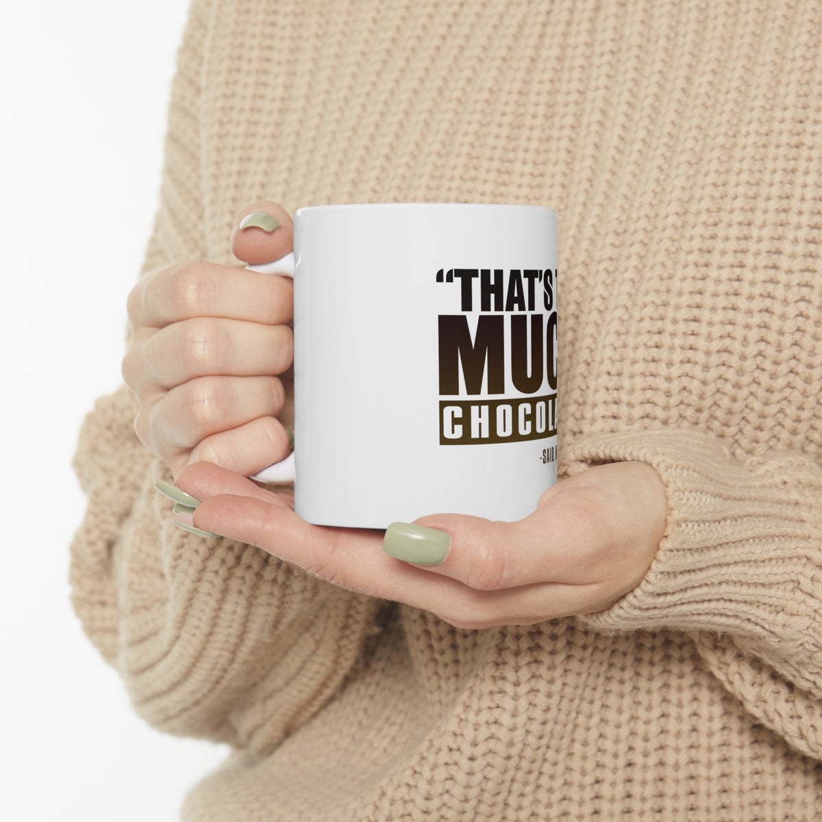 Glossy White Coffee / Tea Mug - That's Too Much Chocolate Said no One Ever, view 10