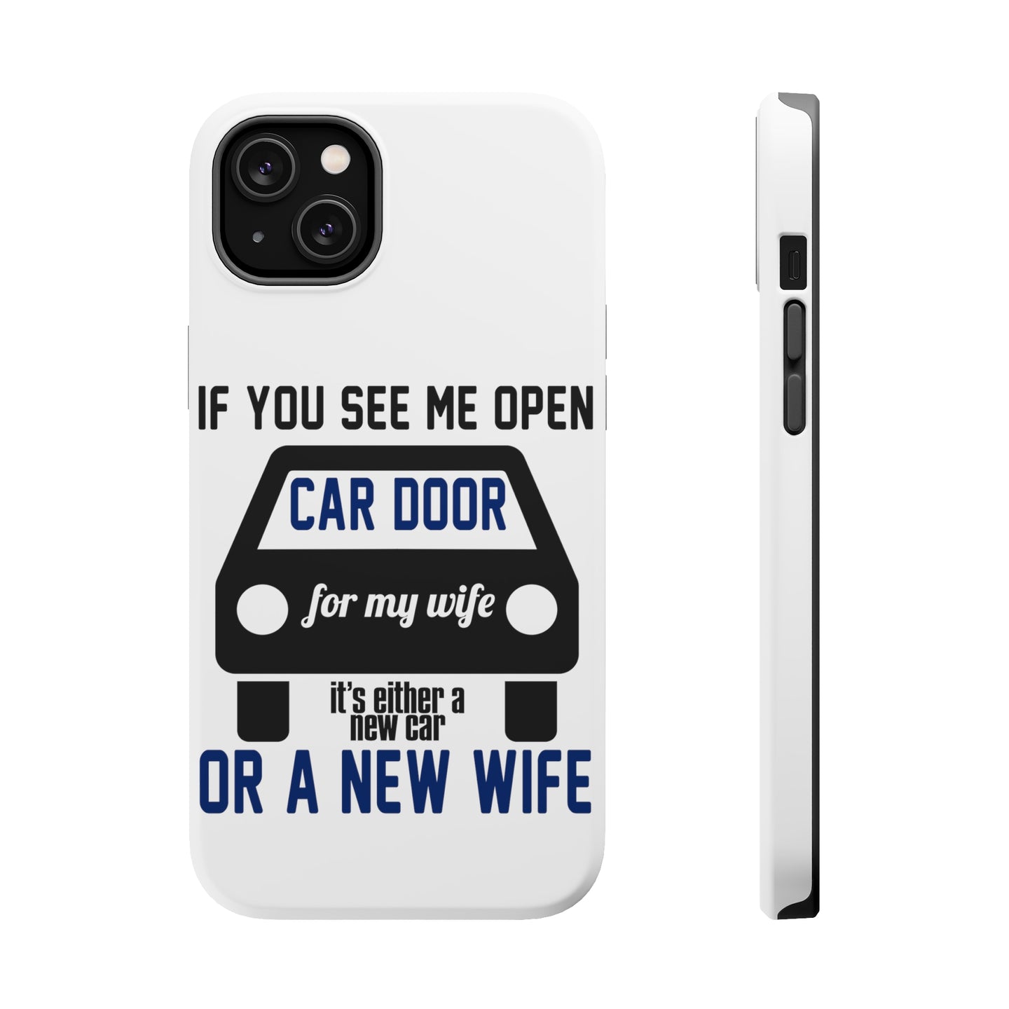 DistinctInk ToughCase for Apple iPhone, Compatible with MagSafe Charging - If Open Car Door, New Car or New Wife