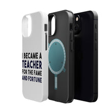 DistinctInk ToughCase for Apple iPhone, Compatible with MagSafe Charging - I Became a Teacher for the Fame & Fortune
