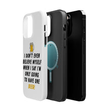 DistinctInk ToughCase for Apple iPhone, Compatible with MagSafe Charging - I Don't Even Believe Myself Only Have One Beer