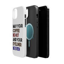 DistinctInk ToughCase for Apple iPhone, Compatible with MagSafe Charging - May Your Coffee Be Hot Eyeliner Be Even