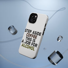 DistinctInk ToughCase for Apple iPhone, Compatible with MagSafe Charging - Step Aside Coffee This is a Job for Alcohol