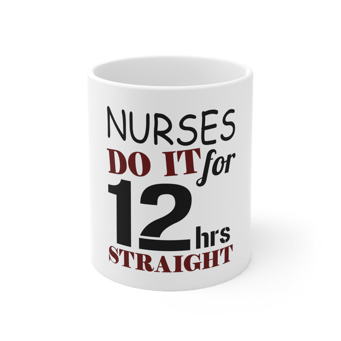DistinctInk Glossy White Coffee / Tea Mug - Nurses Do It For 12 Hours Straight