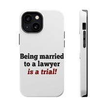 DistinctInk ToughCase for Apple iPhone, Compatible with MagSafe Charging - Being Married to a Lawyer is a Trial