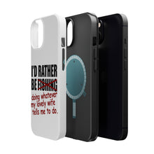 DistinctInk ToughCase for Apple iPhone, Compatible with MagSafe Charging - I'd Rather Be Fishing Whatever My Wife Tells Me
