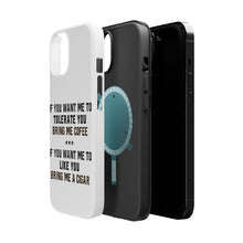 DistinctInk ToughCase for Apple iPhone, Compatible with MagSafe Charging - Want me to Tolerate you Bring Coffee Cigar