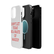 DistinctInk ToughCase for Apple iPhone, Compatible with MagSafe Charging - Don't Let Today Be a Waste of Makeup
