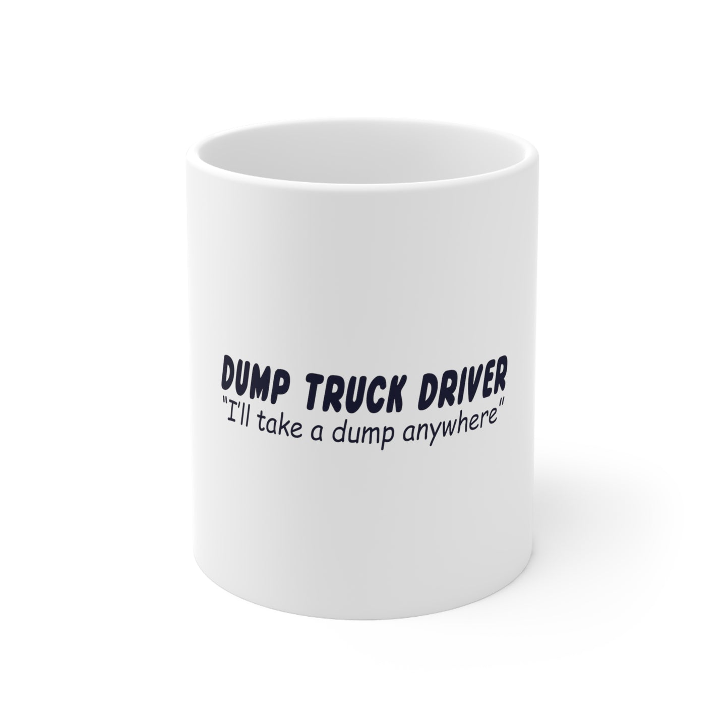DistinctInk Glossy White Coffee / Tea Mug - Dump Truck Driver Take a Dump Anywhere