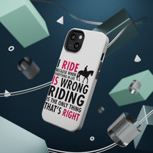 DistinctInk ToughCase for Apple iPhone, Compatible with MagSafe Charging - I Ride Because It's the Only Thing That's Right