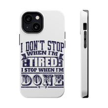 DistinctInk ToughCase for Apple iPhone, Compatible with MagSafe Charging - I Don't Stop When I'm Tired When I'm Done