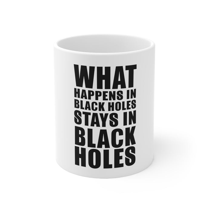 DistinctInk Glossy White Coffee / Tea Mug - What Happens in Black Holes Stays in Black Holes