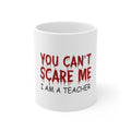 Glossy White Coffee / Tea Mug - You Can't Scare Me I Am a Teacher