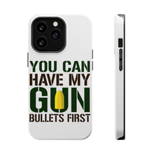 DistinctInk ToughCase for Apple iPhone, Compatible with MagSafe Charging - You Can Have My Gun. Bullets First