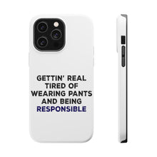DistinctInk ToughCase for Apple iPhone, Compatible with MagSafe Charging - Getting' Tired of Pants & Being Responsible
