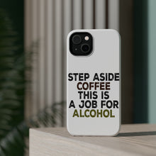 DistinctInk ToughCase for Apple iPhone, Compatible with MagSafe Charging - Step Aside Coffee This is a Job for Alcohol