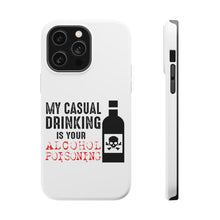DistinctInk ToughCase for Apple iPhone, Compatible with MagSafe Charging - My Casual Drinking Is Your Alcohol Poisoning