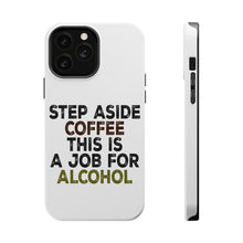 DistinctInk ToughCase for Apple iPhone, Compatible with MagSafe Charging - Step Aside Coffee This is a Job for Alcohol