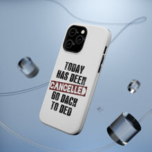 DistinctInk ToughCase for Apple iPhone, Compatible with MagSafe Charging - Today Has Been Cancelled. Go Back to Bed.