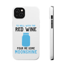 DistinctInk ToughCase for Apple iPhone, Compatible with MagSafe Charging - To Hell with Red Wine Pour Me Moonshine