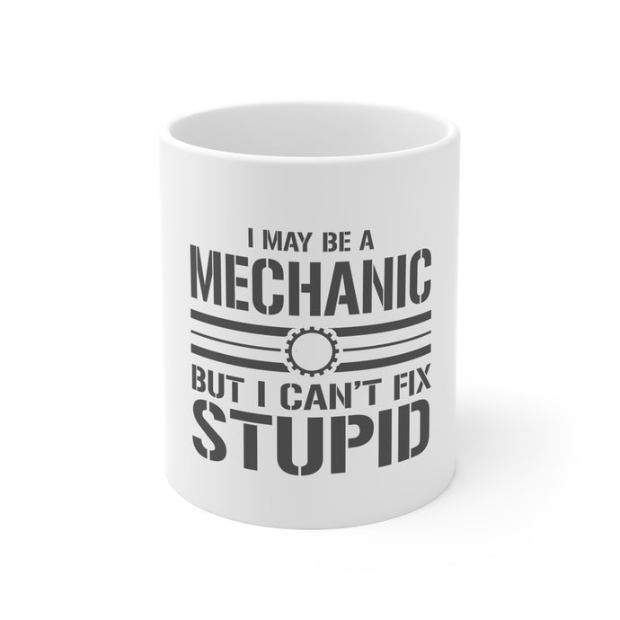 DistinctInk Glossy White Coffee / Tea Mug - May Be a Mechanic But I Can't Fix Stupid