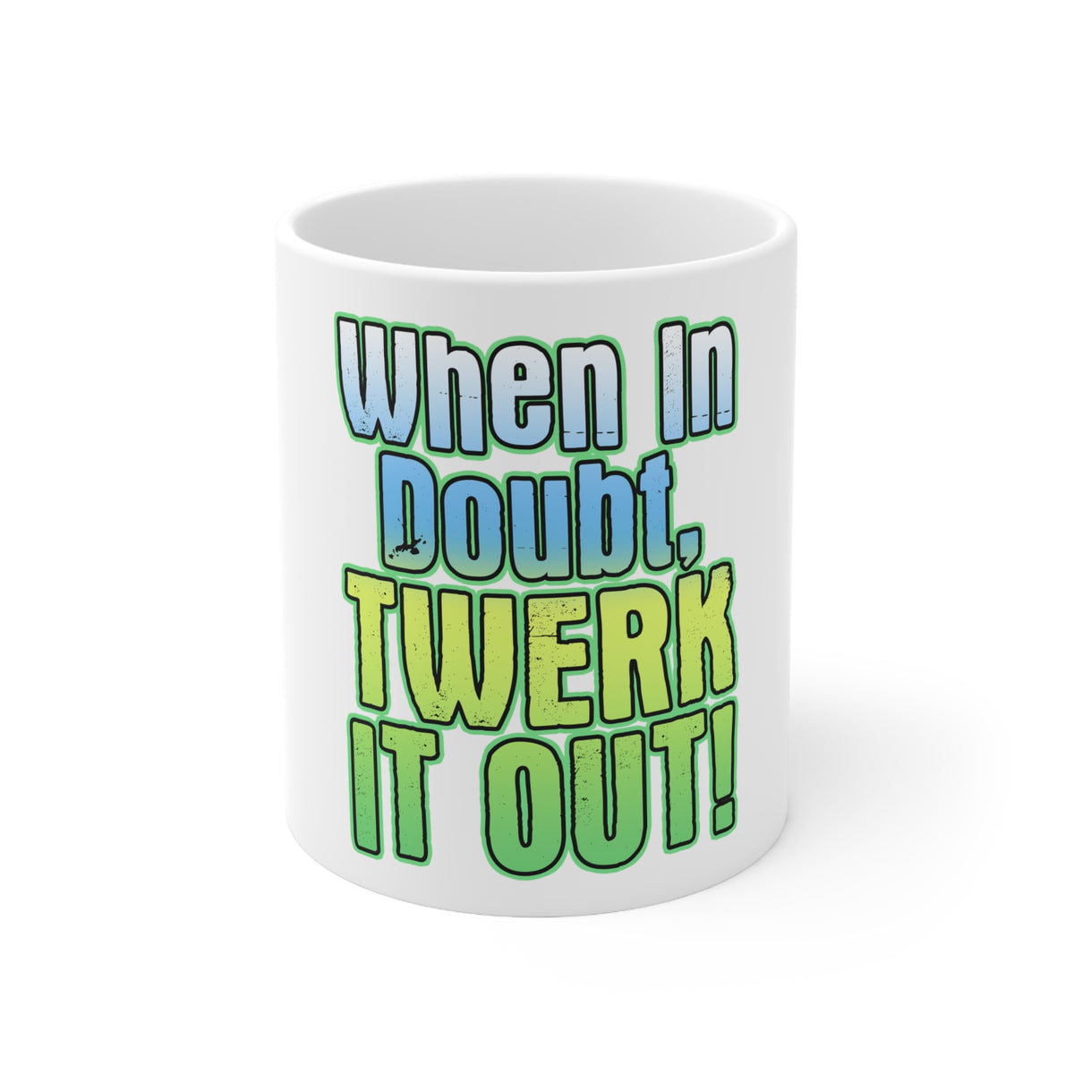 Glossy White Coffee / Tea Mug - When in Doubt Twerk it Out