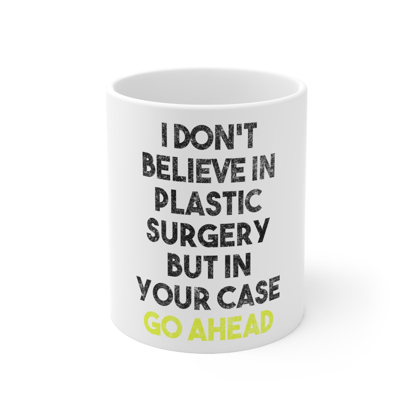 DistinctInk Glossy White Coffee / Tea Mug - Don't Believe in Plastic Surgery But Go Ahead